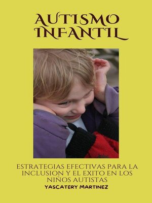 cover image of Autismo infantil; estrategias efectivas para la inclusión y el éxito en los niños autistas